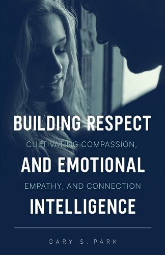 Cover image for Building Respect and Emotional Intelligence Cultivating Compassion, Empathy, and Connection