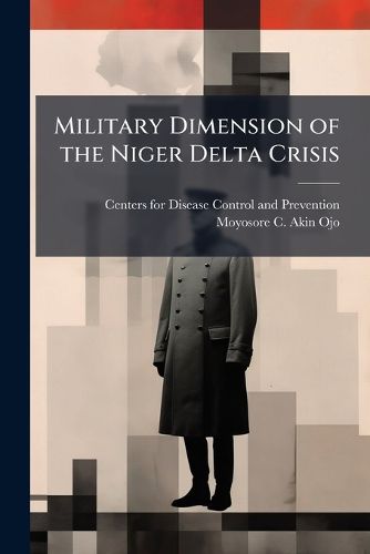 Cover image for Military Dimension of the Niger Delta Crisis