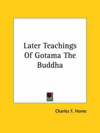 Cover image for Later Teachings of Gotama the Buddha