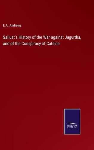 Cover image for Sallust's History of the War against Jugurtha, and of the Conspiracy of Catiline