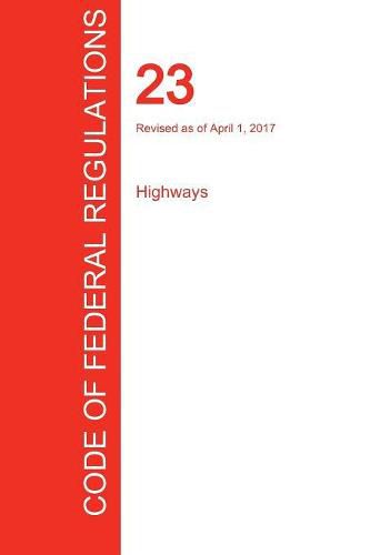 Cover image for CFR 23, Highways, April 01, 2017 (Volume 1 of 1)