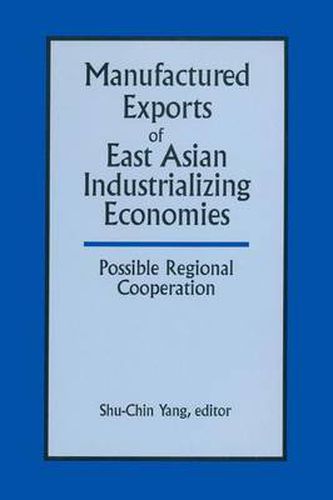 Cover image for Manufactured Exports of East Asian Industrializing Economies and Possible Regional Cooperation: Possible Regional Cooperation