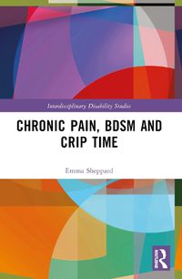 Cover image for Chronic Pain, BDSM and Crip Time