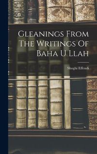 Cover image for Gleanings From The Writings Of Baha U Llah