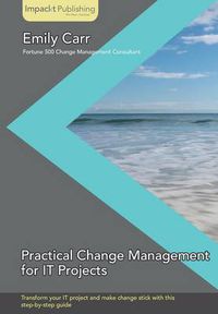 Cover image for Practical Change Management for IT Projects