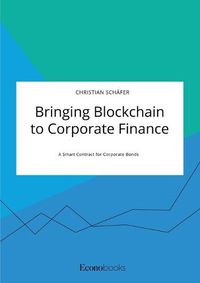 Cover image for Bringing Blockchain to Corporate Finance. A Smart Contract for Corporate Bonds