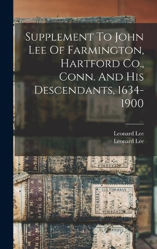 Supplement To John Lee Of Farmington, Hartford Co., Conn. And His Descendants, 1634-1900