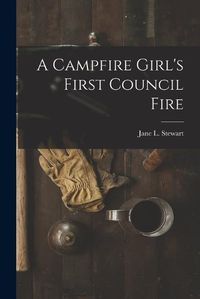 Cover image for A Campfire Girl's First Council Fire