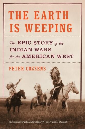 Cover image for The Earth Is Weeping: The Epic Story of the Indian Wars for the American West