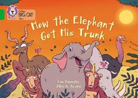 Cover image for How The Elephant Got His Trunk: Band 05/Green