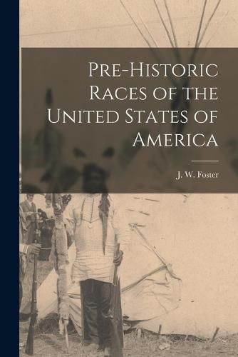Cover image for Pre-historic Races of the United States of America