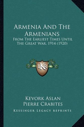 Cover image for Armenia and the Armenians: From the Earliest Times Until the Great War, 1914 (1920)