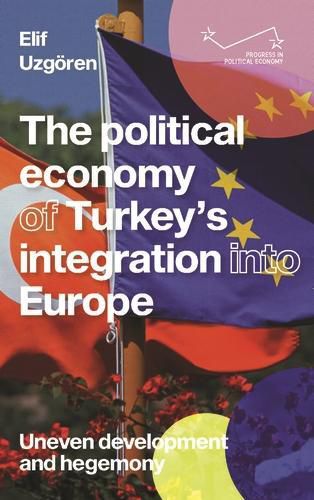 The Political Economy of Turkey's Integration into Europe