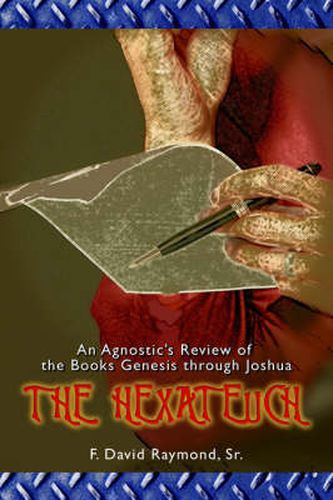 Cover image for The Hexateuch: An Agnostic's Review of the Books Genesis Through Joshua