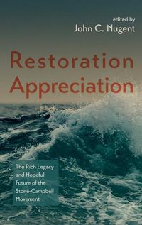 Cover image for Restoration Appreciation: The Rich Legacy and Hopeful Future of the Stone-Campbell Movement