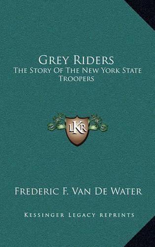 Cover image for Grey Riders: The Story of the New York State Troopers