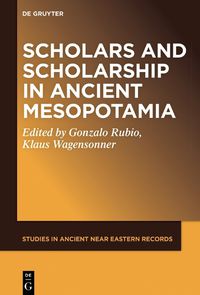 Cover image for Scholars and Scholarship in Ancient Mesopotamia