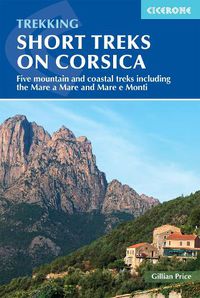 Cover image for Short Treks on Corsica: Five mountain and coastal treks including the Mare a Mare and Mare e Monti