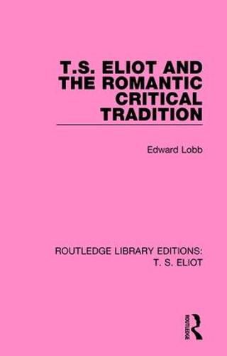 Cover image for T. S. Eliot and the Romantic Critical Tradition