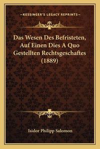 Cover image for Das Wesen Des Befristeten, Auf Einen Dies a Quo Gestellten Rechtsgeschaftes (1889)