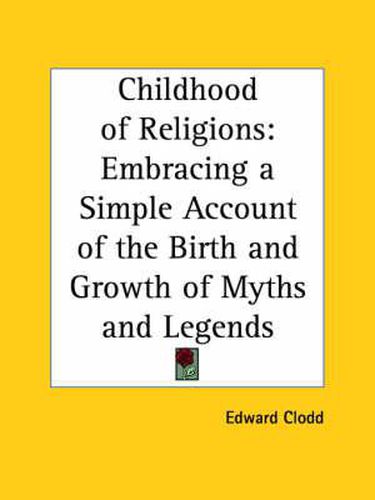 Cover image for Childhood of Religions: Embracing a Simple Account of the Birth and Growth of Myths and Legends (1878)