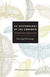 Cover image for An Epistemology of the Concrete: Twentieth-Century Histories of Life