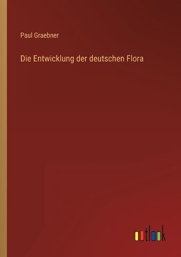 Cover image for Die Entwicklung der deutschen Flora