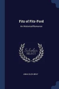 Cover image for Fitz of Fitz-Ford: An Historical Romance
