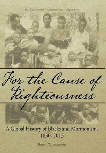 Cover image for For the Cause of Righteousness: A Global History of Blacks and Mormonism, 1830-2013