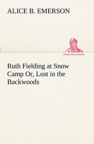 Cover image for Ruth Fielding at Snow Camp Or, Lost in the Backwoods