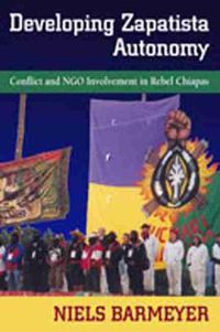 Cover image for Developing Zapatista Autonomy: Conflict and NGO Involvement in Rebel Chiapas