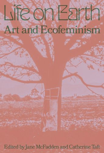 Cover image for Life on Earth: Art Ecofeminism