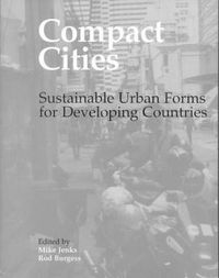 Cover image for Compact Cities: Sustainable Urban Forms for Developing Countries