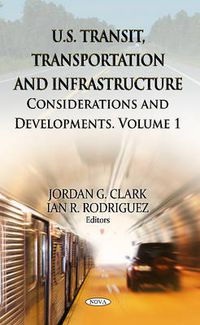 Cover image for U.S. Transit, Transportation & Infrastructure: Volume 1 - Considerations & Developments