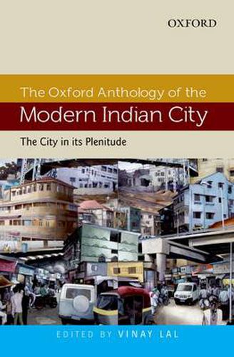 Cover image for The Oxford Anthology of the Modern Indian City: Volume I: The City in its Plenitude