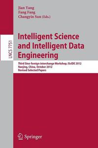 Cover image for Intelligent Science and Intelligent Data Engineering: Third Sino-foreign-interchange Workshop, IScIDE 2012, Nanjing, China, October 15-17, 2012, Revised Selected Papers