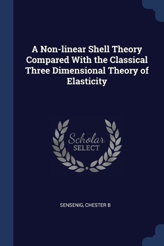 Cover image for A Non-Linear Shell Theory Compared with the Classical Three Dimensional Theory of Elasticity