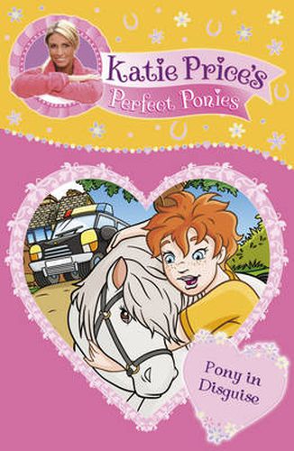 Katie Price's Perfect Ponies: Pony in Disguise: Book 9