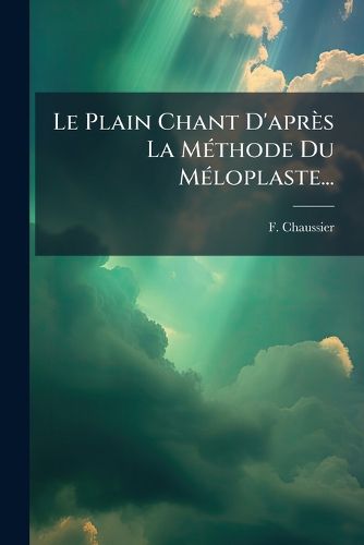 Cover image for Le Plain Chant D'Apr?'s La M Thode Du M Loplaste...
