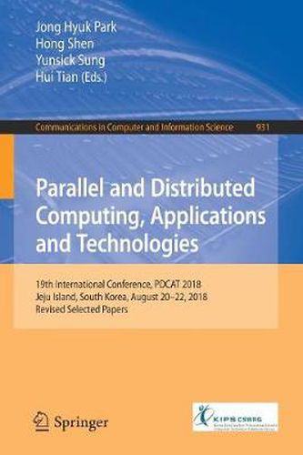 Cover image for Parallel and Distributed Computing, Applications and Technologies: 19th International Conference, PDCAT 2018, Jeju Island, South Korea, August 20-22, 2018, Revised Selected Papers