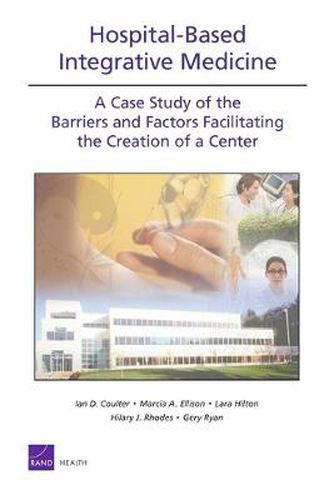 Cover image for Hospital-based Integrative Medicine: A Case Study of the Barriers and Factors Facilitating the Creation of a Center