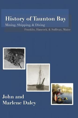 Cover image for History of Taunton Bay: Mining, Shipping, & Diving: Franklin, Hancock, & Sullivan, Maine