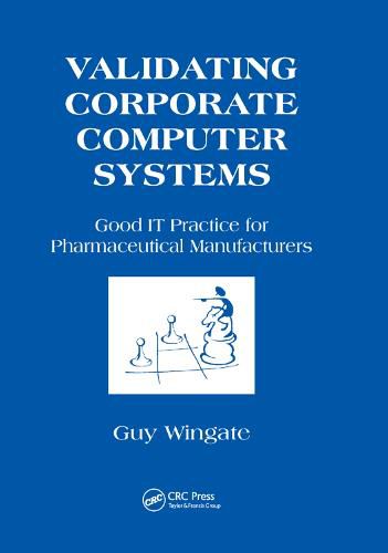 Cover image for Validating Corporate Computer Systems: Good IT Practice for Pharmaceutical Manufacturers