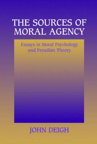 Cover image for The Sources of Moral Agency: Essays in Moral Psychology and Freudian Theory