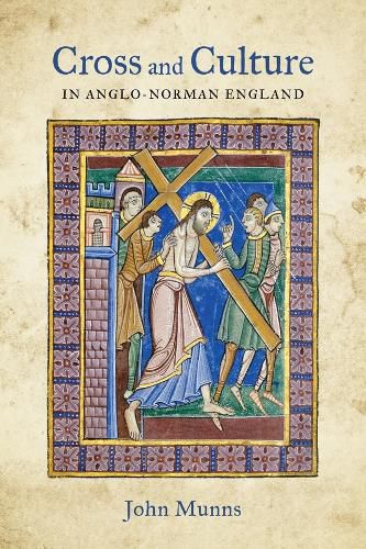 Cover image for Cross and Culture in Anglo-Norman England: Theology, Imagery, Devotion