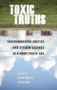 Cover image for Toxic Truths: Environmental Justice and Citizen Science in a Post-Truth Age