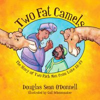 Cover image for Two Fat Camels: The Story of Two Rich Men from Luke 18-19