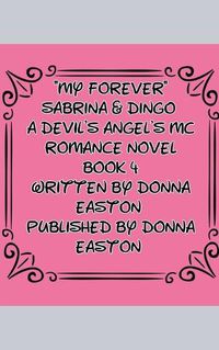 Cover image for "My Forever" Sabrina & Dingo A Devil's Angel's MC Book 4