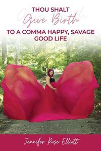 Cover image for Thou Shalt Give Birth to a Comma Happy, Savage Good Life