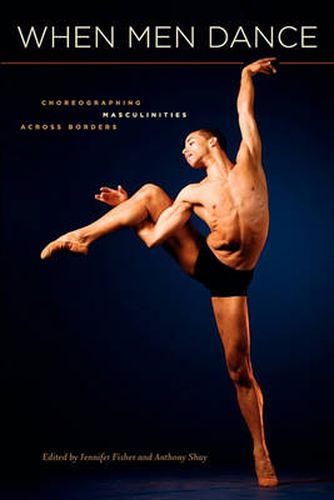 Cover image for When Men Dance: Choreographing Masculinities Across Borders